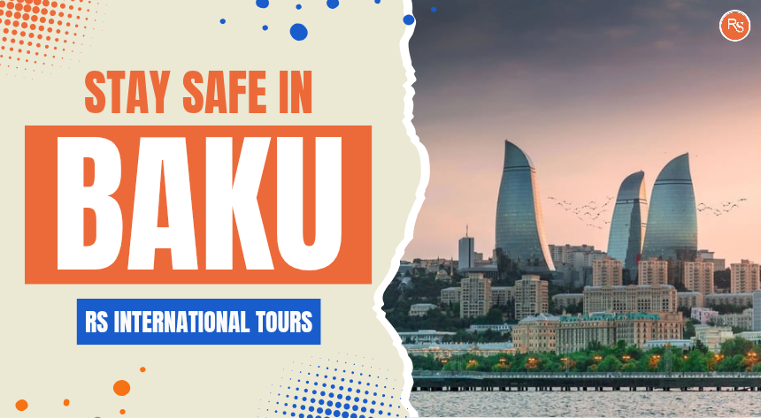 Stay Safe in Baku: RS International’s Guide to Local Support and Assistance
